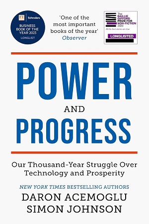 Power and Progress Our Thousand-Year Struggle Over Technology and Prosperity 