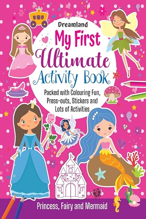 My First Ultimate Activity Book- Princess, Fairy and Mermaid