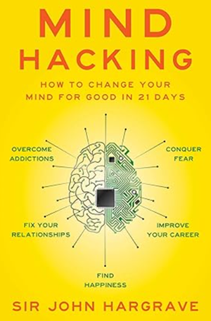 Mind Hacking: How to Change Your Mind for Good in 21 Days