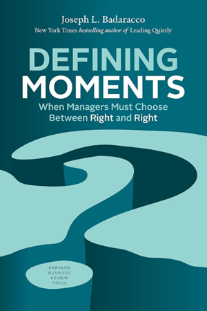 Defining Moments: When Managers Must Choose Between Right and Right