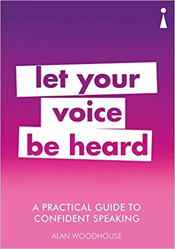 A Practical Guide to Confident Speaking: Let Your Voice be Heard (Practical Guide Series)