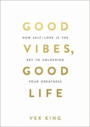 Good Vibes, Good Life: How Self-love Is the Key to Unlocking Your Greatness