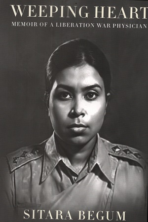 Weeping Heart Memoir of a Liberation War Physician