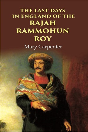 The Last Days in England of the Rajah Rammohun Roy