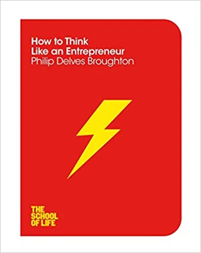 How to Think Like an Entrepreneur: School of Life series (The School of Life)