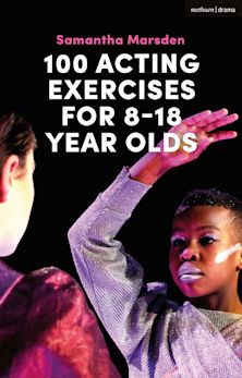  100 Acting Exercises for 8 - 18 Year Olds 