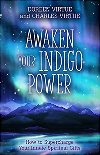 Awaken Your Indigo Power: Harness Your Passion, Fulfill Your Purpose and Activate Your Innate Spiritual Gifts