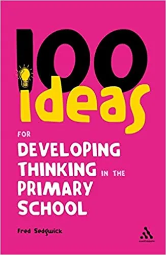 100 Ideas for Developing Thinking in the Primary School (Continuum One Hundreds)
