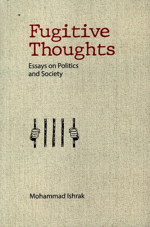 Fugitive Thoughts : Essays On Politics And Society