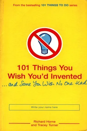 101 Things You Wish You'd Invented ... and Some You Wish No One Had