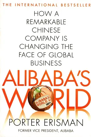 Alibaba's World: How One Remarkable Chinese Company Is Changing the Face of Global Business