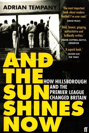 And the Sun Shines Now: How Hillsborough and the Premier League Changed Britain