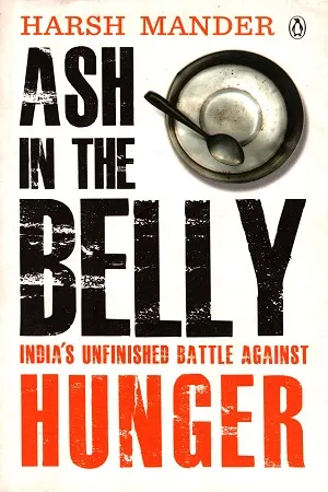 Ash in the Belly: India's Unfinished Battle Against Hunger