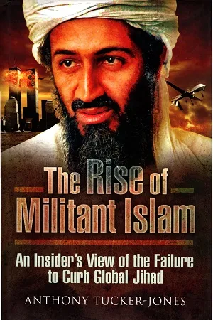 The Rise of Militant Islam: An Insider S View of the Failure to Curb Global Jihad