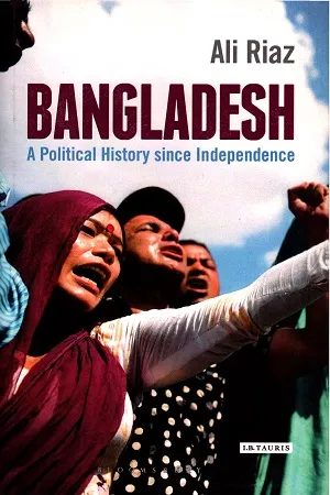 Bangladesh : A Political History since Independence