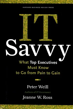 IT Savvy: What Top Executives Must Know to Go from Pain to Gain