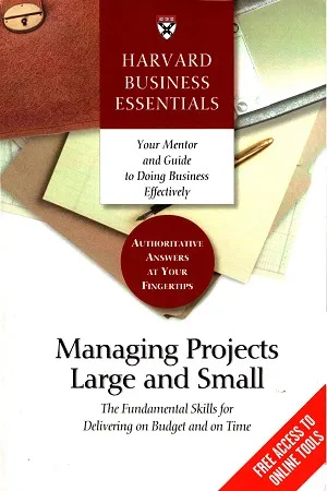 Managing Projects Large and Small: The Fundamental Skills for Delivering on Budget and on Time