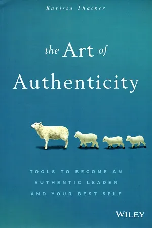 The Art of Authenticity: Tools to Become an Authentic Leader and Your Best Self