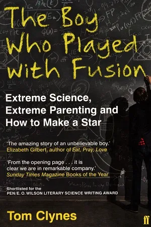 The Boy Who Played with Fusion: Extreme Science, Extreme Parenting and How to Make a Star