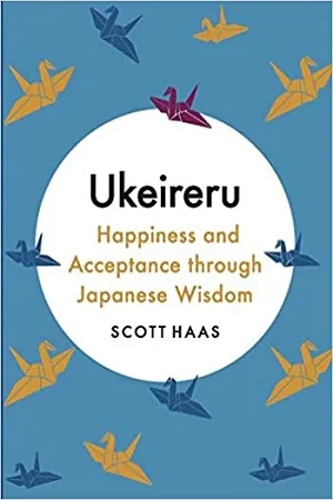 Ukeireru : Happiness And Acceptance Through Japanese Wisdom