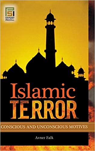 Islamic Terror: Conscious and Unconscious Motives (Praeger Security International)