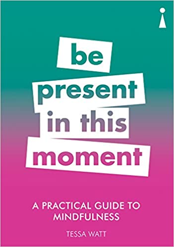 A Practical Guide to Mindfulness: Be Present in this Moment (Practical Guide Series)