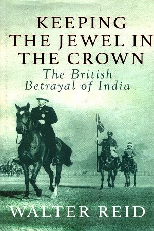 Keeping the Jewel in the Crown: The British Betrayal of India