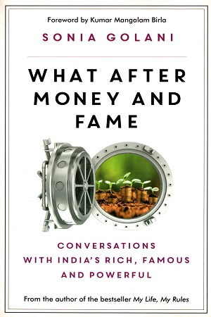 What After Money and Fame: Conversations with India’s Rich, Famous and Powerful