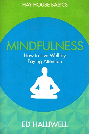 Mindfulness: How to Live Well by Paying Attention