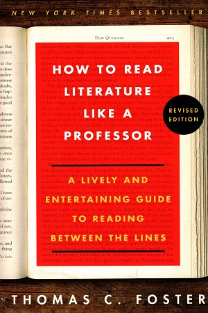 How to Read Literature Like a Professor: A Lively and Entertaining Guide to Reading Between the Lines