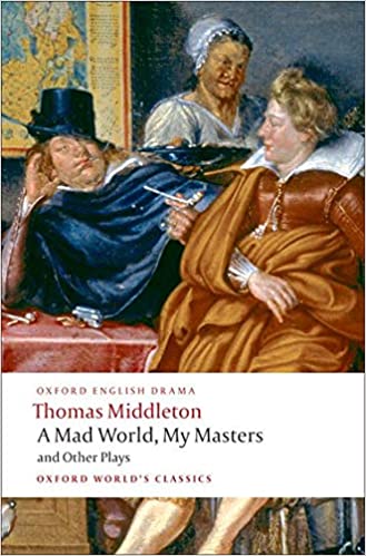 A Mad World, My Masters and Other Plays