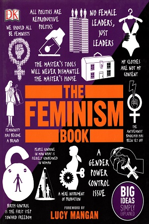 The Feminism Book: Big Ideas Simply Explained