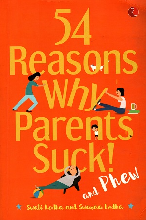 54 Reasons Why Parents Suck And Phew!