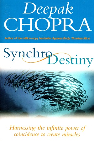 Synchrodestiny: Harnessing the Infinite Power of Coincidence to Create Miracles