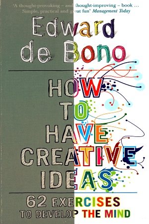 How to Have Creative Ideas: 62 exercises to develop the mind