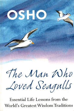 The Man Who Loved Seagulls: Essential Life Lessons from the World's Greatest Wisdom Traditions