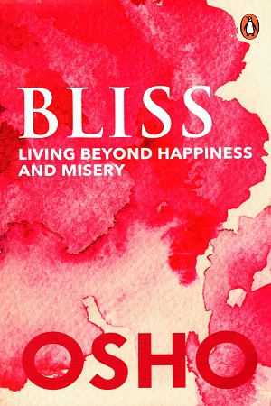 Bliss: Living beyond Happiness and Misery