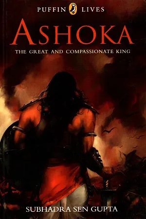 Ashoka: The great and compassionate king