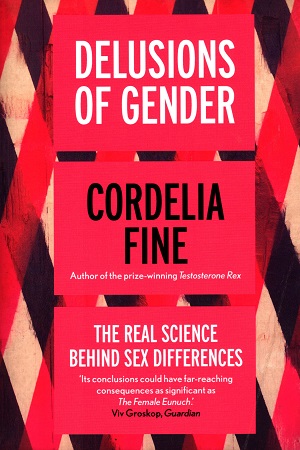 Delusions of Gender: The Real Science Behind Sex Differences