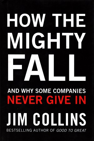 How the Mighty Fall: And Why Some Companies Never Give In