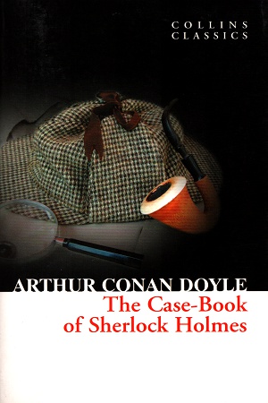 The Case-Book Of Sherlock Holmes