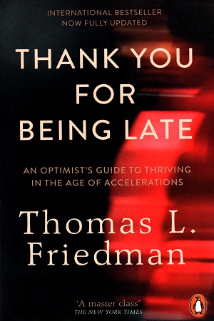 Thank You for Being Late: An Optimist's Guide to Thriving in the Age of Accelerations