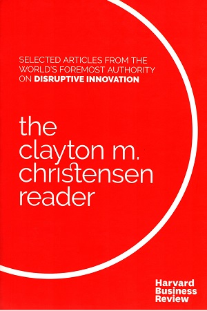 The Clayton M. Christensen Reader