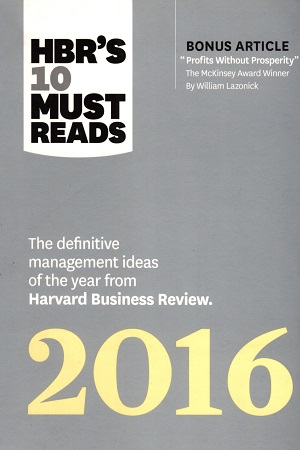 HBR's 10 Must Reads 2016: The Definitive Management Ideas of the Year from Harvard Business Review