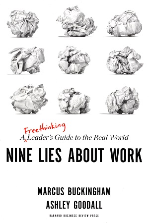 Nine Lies About Work: A Freethinking Leader's Guide to the Real World