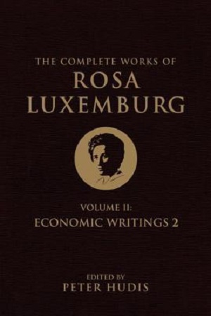 The Complete Works of Rosa Luxemburg, Volume II: Economic Writings 2