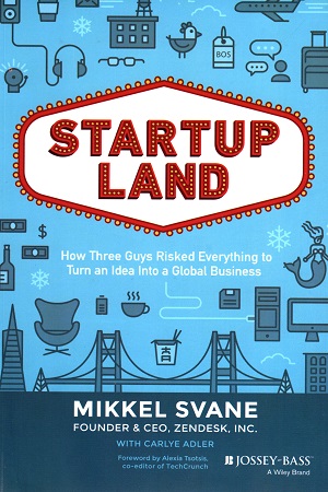 Startup land: How Three Guys Risked Everything to Turn an Idea into a Global Business