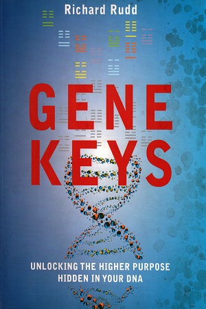 The Gene Keys: Unlocking the Higher Purpose Hidden in Your DNA