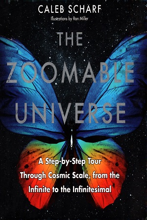 The Zoomable Universe: A Step-by-Step Tour Through Cosmic Scale, from the Infinite to the Infinitesimal