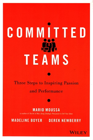 Committed Teams: Three Steps to Inspiring Passion and Performance